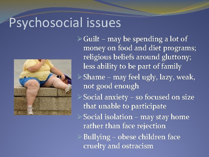 Psychosocial issues Ø Guilt – may be spending a lot of money on food