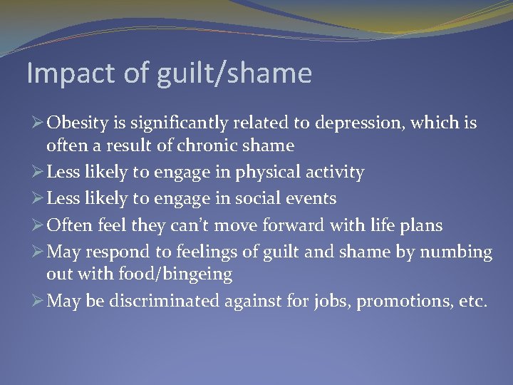 Impact of guilt/shame Ø Obesity is significantly related to depression, which is often a