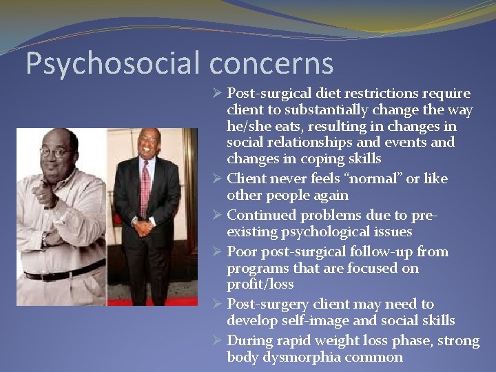 Psychosocial concerns Ø Post-surgical diet restrictions require client to substantially change the way he/she