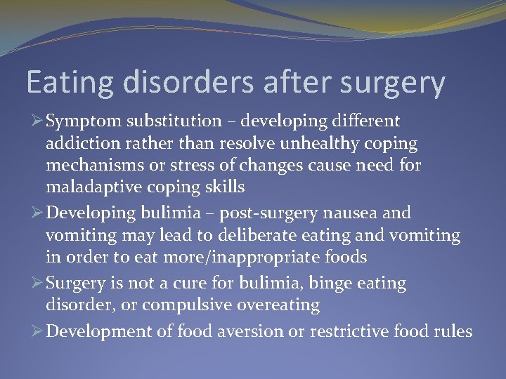 Eating disorders after surgery Ø Symptom substitution – developing different addiction rather than resolve