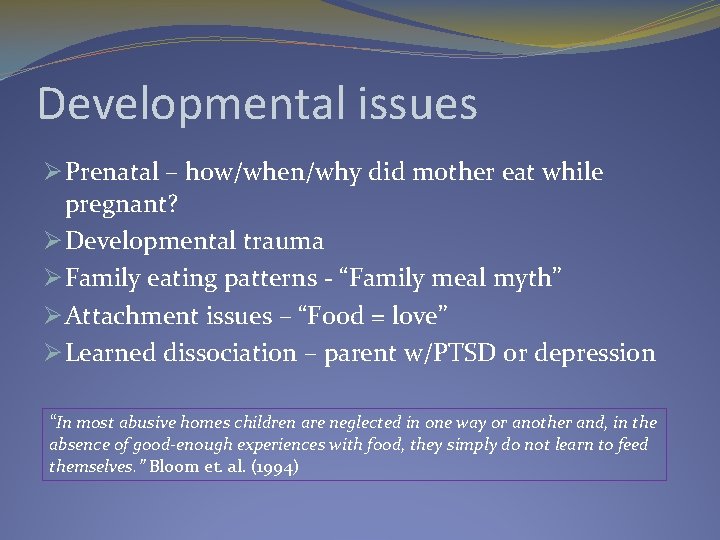 Developmental issues Ø Prenatal – how/when/why did mother eat while pregnant? Ø Developmental trauma
