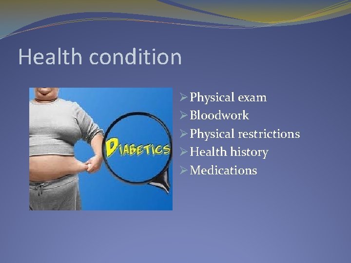 Health condition Ø Physical exam Ø Bloodwork Ø Physical restrictions Ø Health history Ø