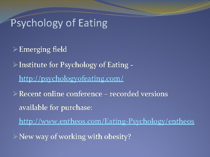 Psychology of Eating Ø Emerging field Ø Institute for Psychology of Eating - http: