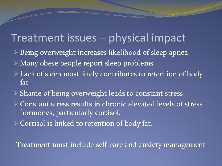 Treatment issues – physical impact Ø Being overweight increases likelihood of sleep apnea Ø