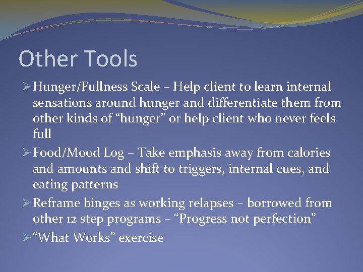 Other Tools Ø Hunger/Fullness Scale – Help client to learn internal sensations around hunger