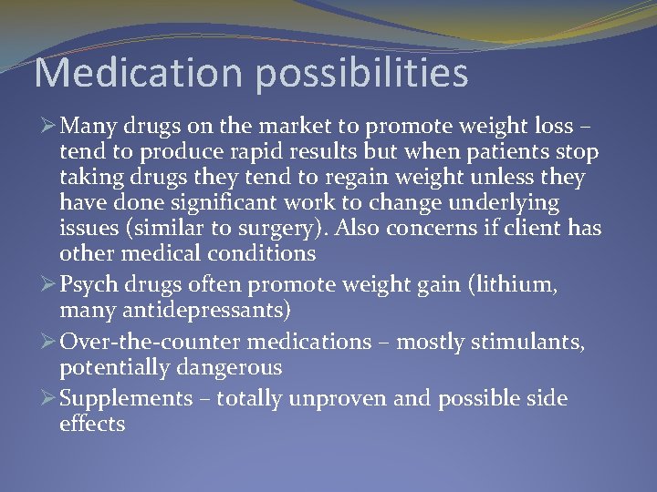Medication possibilities Ø Many drugs on the market to promote weight loss – tend