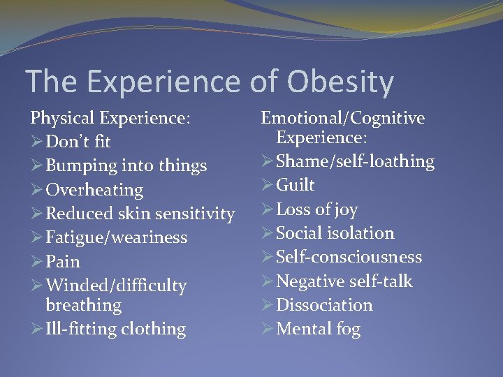 The Experience of Obesity Physical Experience: Ø Don’t fit Ø Bumping into things Ø