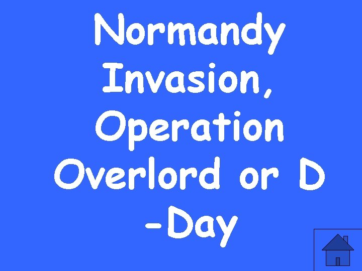 Normandy Invasion, Operation Overlord or D -Day 