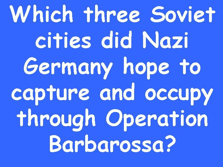 Which three Soviet cities did Nazi Germany hope to capture and occupy through Operation