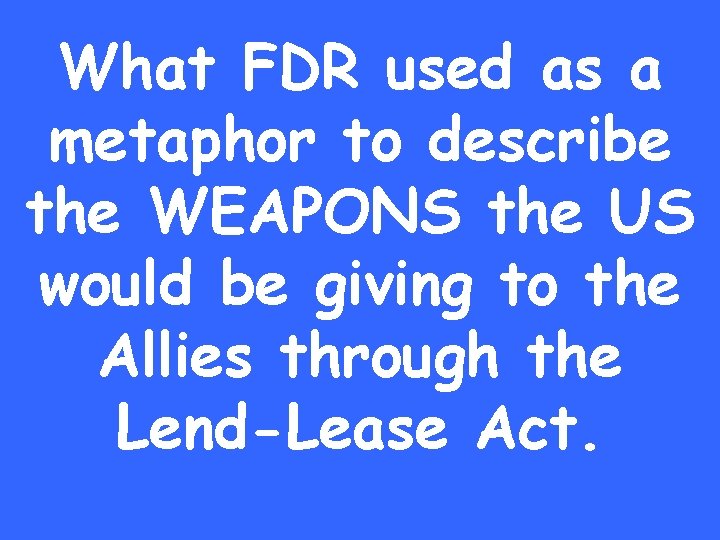 What FDR used as a metaphor to describe the WEAPONS the US would be