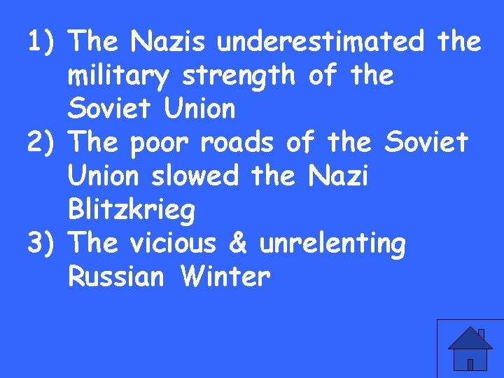 1) The Nazis underestimated the military strength of the Soviet Union 2) The poor