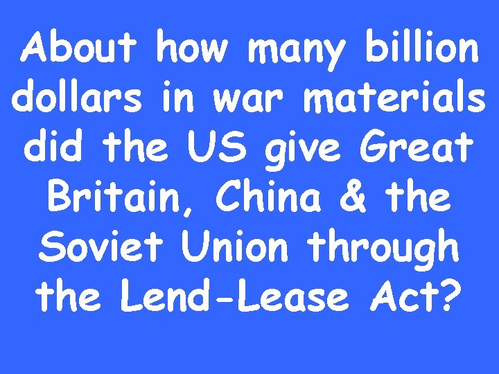 About how many billion dollars in war materials did the US give Great Britain,