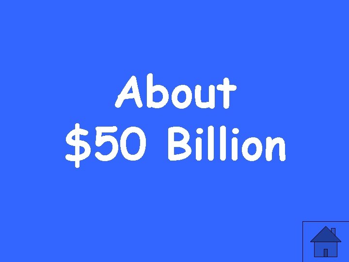 About $50 Billion 