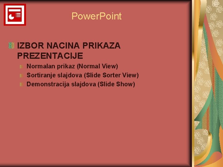 Power. Point IZBOR NACINA PRIKAZA PREZENTACIJE Normalan prikaz (Normal View) Sortiranje slajdova (Slide Sorter