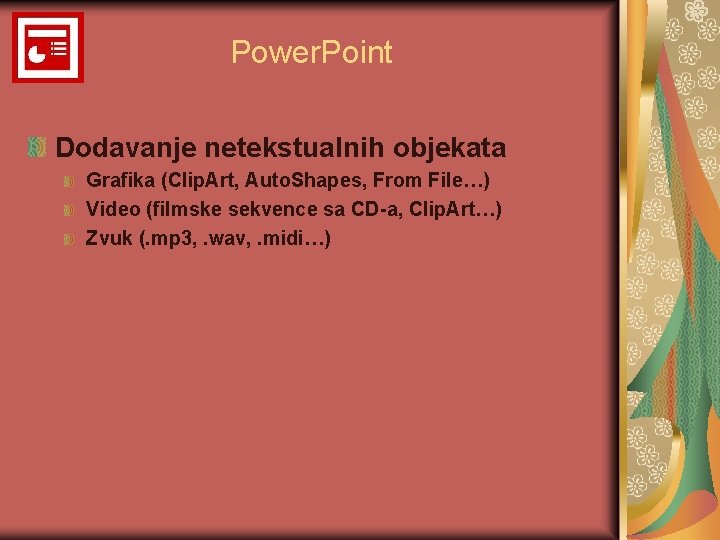 Power. Point Dodavanje netekstualnih objekata Grafika (Clip. Art, Auto. Shapes, From File…) Video (filmske