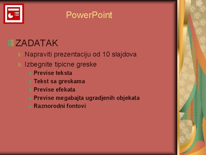 Power. Point ZADATAK Napraviti prezentaciju od 10 slajdova Izbegnite tipicne greske Previse teksta Tekst