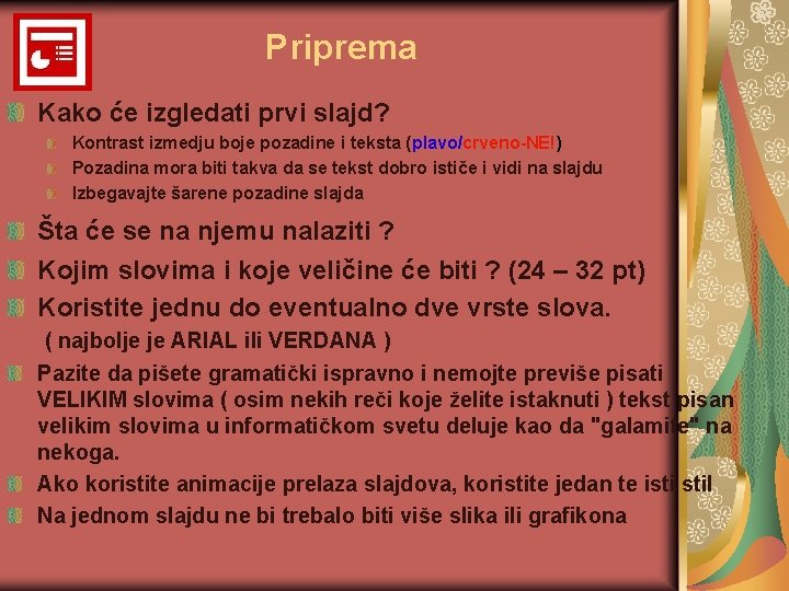 Priprema Kako će izgledati prvi slajd? Kontrast izmedju boje pozadine i teksta (plavo/crveno-NE!) Pozadina