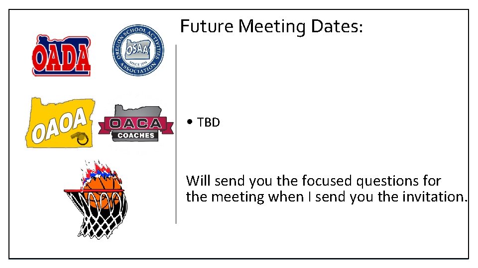 Future Meeting Dates: • TBD Will send you the focused questions for the meeting