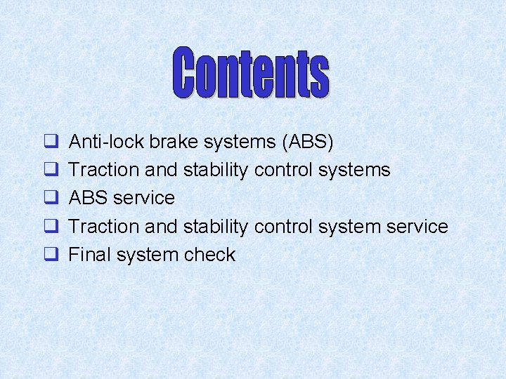 q q q Anti-lock brake systems (ABS) Traction and stability control systems ABS service