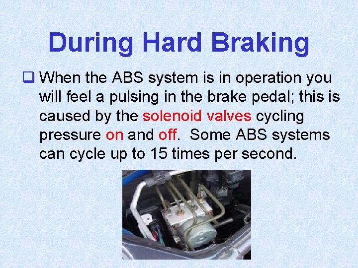 During Hard Braking q When the ABS system is in operation you will feel