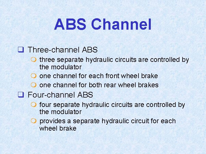 ABS Channel q Three-channel ABS m three separate hydraulic circuits are controlled by the