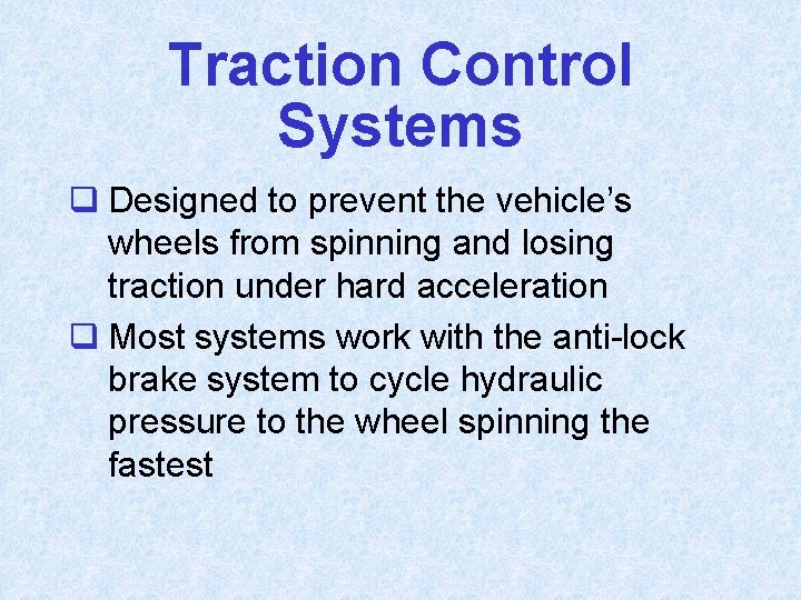 Traction Control Systems q Designed to prevent the vehicle’s wheels from spinning and losing