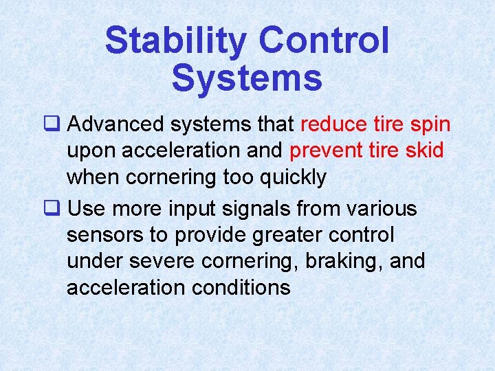 Stability Control Systems q Advanced systems that reduce tire spin upon acceleration and prevent