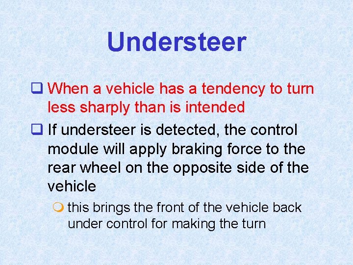 Understeer q When a vehicle has a tendency to turn less sharply than is