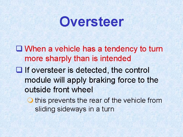 Oversteer q When a vehicle has a tendency to turn more sharply than is