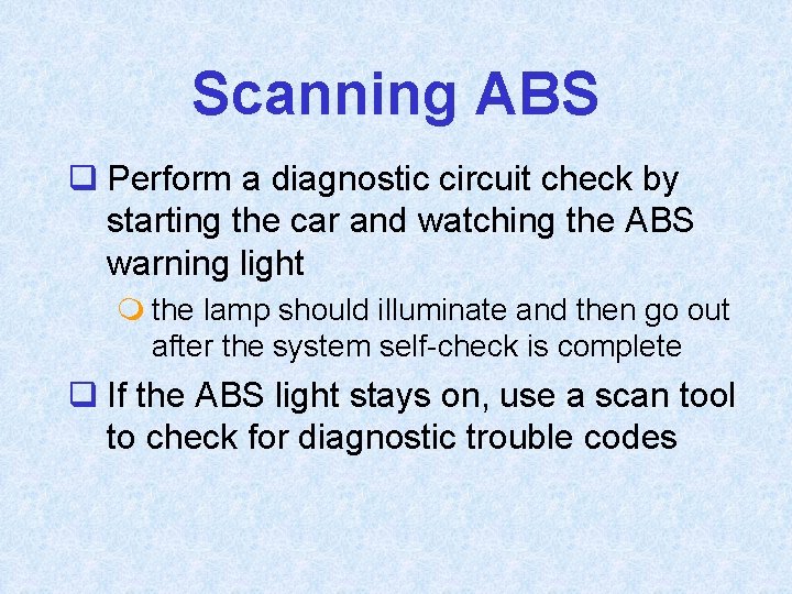 Scanning ABS q Perform a diagnostic circuit check by starting the car and watching