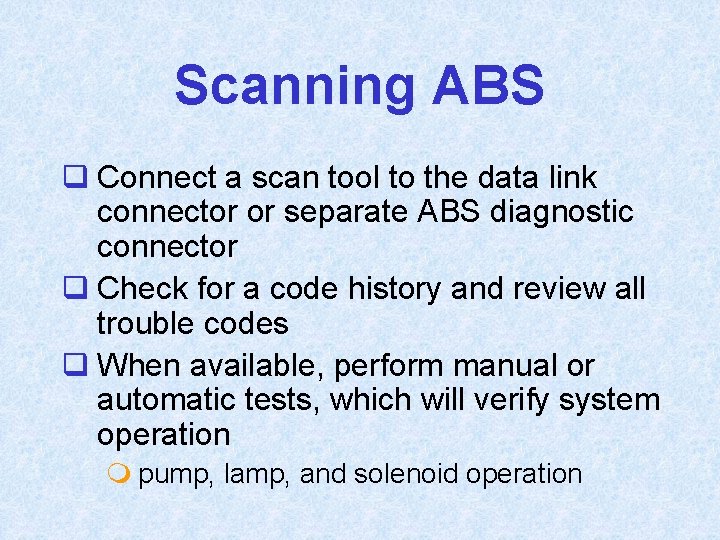 Scanning ABS q Connect a scan tool to the data link connector or separate