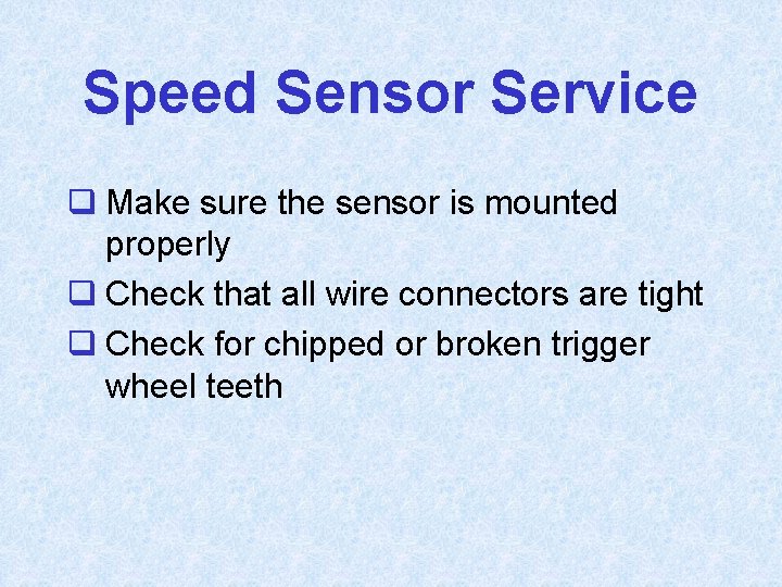 Speed Sensor Service q Make sure the sensor is mounted properly q Check that