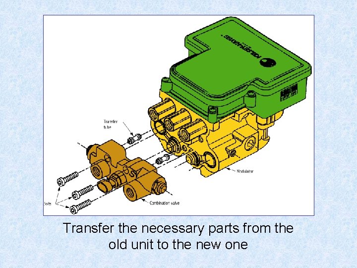 Modulator Replacement Transfer the necessary parts from the old unit to the new one