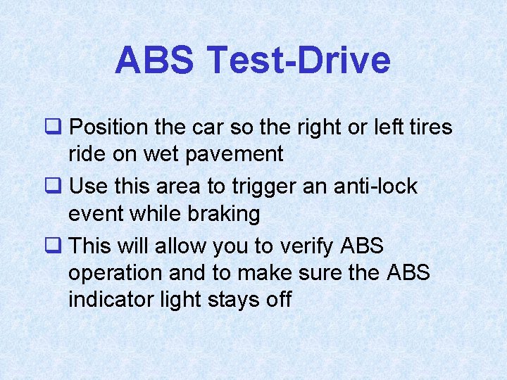 ABS Test-Drive q Position the car so the right or left tires ride on