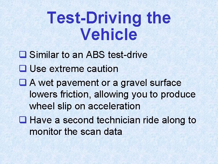 Test-Driving the Vehicle q Similar to an ABS test-drive q Use extreme caution q