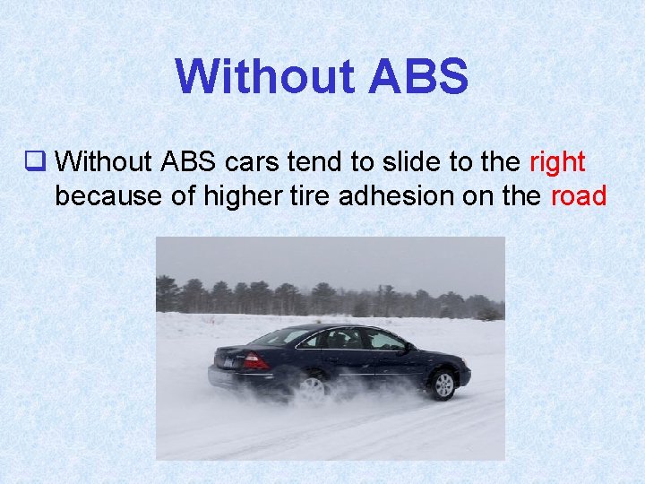Without ABS q Without ABS cars tend to slide to the right because of