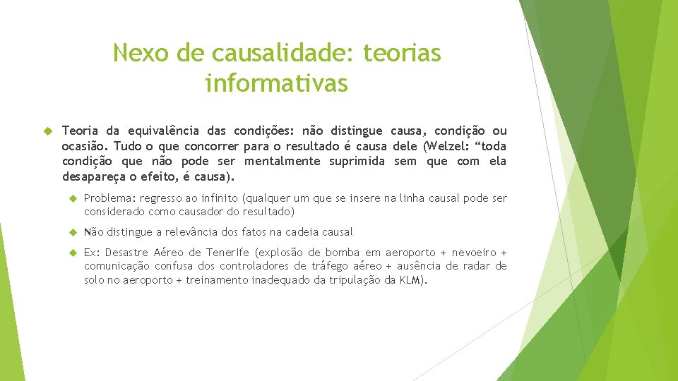 Nexo de causalidade: teorias informativas Teoria da equivalência das condições: não distingue causa, condição