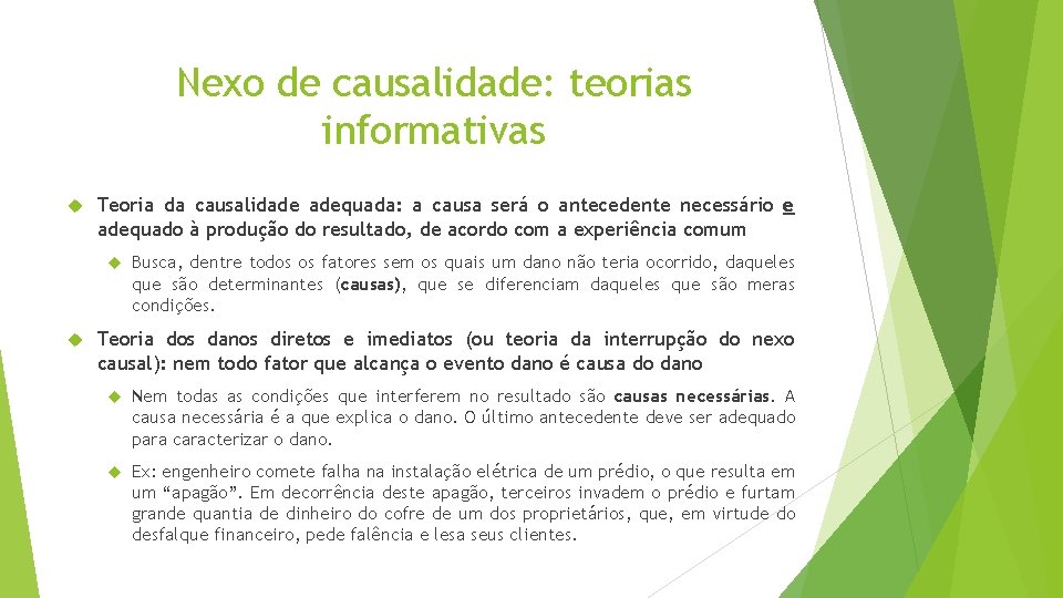 Nexo de causalidade: teorias informativas Teoria da causalidade adequada: a causa será o antecedente