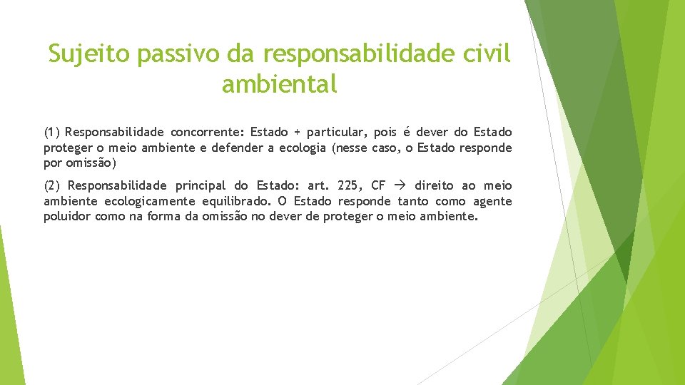 Sujeito passivo da responsabilidade civil ambiental (1) Responsabilidade concorrente: Estado + particular, pois é