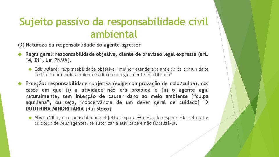 Sujeito passivo da responsabilidade civil ambiental (3) Natureza da responsabilidade do agente agressor Regra