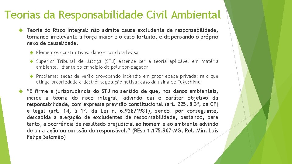 Teorias da Responsabilidade Civil Ambiental Teoria do Risco Integral: não admite causa excludente de