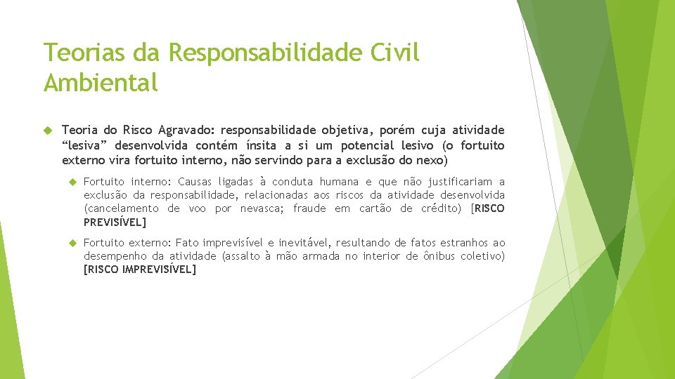Teorias da Responsabilidade Civil Ambiental Teoria do Risco Agravado: responsabilidade objetiva, porém cuja atividade