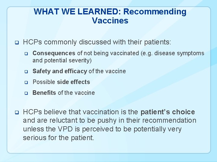 WHAT WE LEARNED: Recommending Vaccines q q HCPs commonly discussed with their patients: q
