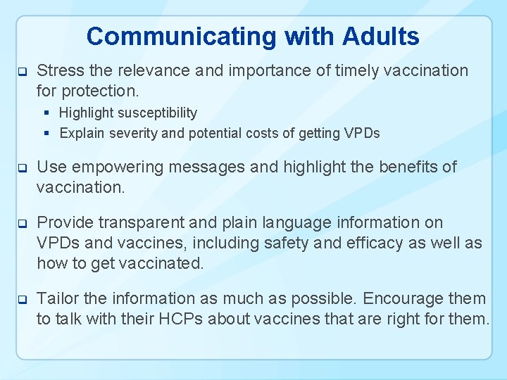 Communicating with Adults q Stress the relevance and importance of timely vaccination for protection.