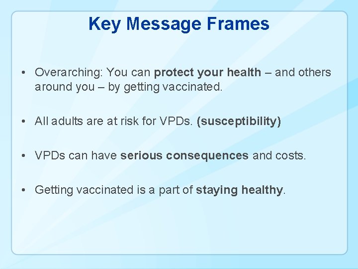 Key Message Frames • Overarching: You can protect your health – and others around