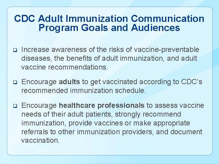 CDC Adult Immunization Communication Program Goals and Audiences q Increase awareness of the risks