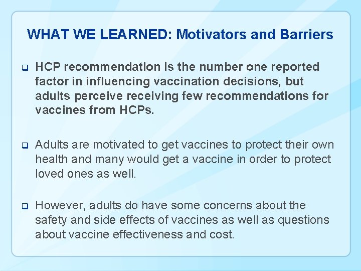 WHAT WE LEARNED: Motivators and Barriers q HCP recommendation is the number one reported