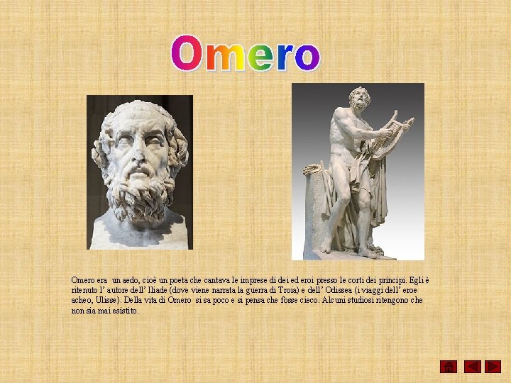 Omero era un aedo, cioè un poeta che cantava le imprese di dei ed