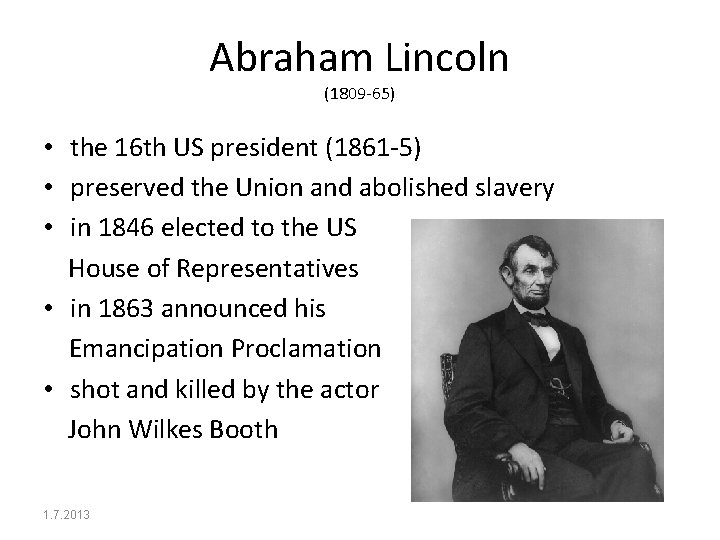 Abraham Lincoln (1809 -65) • the 16 th US president (1861 -5) • preserved