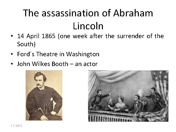 The assassination of Abraham Lincoln • 14 April 1865 (one week after the surrender